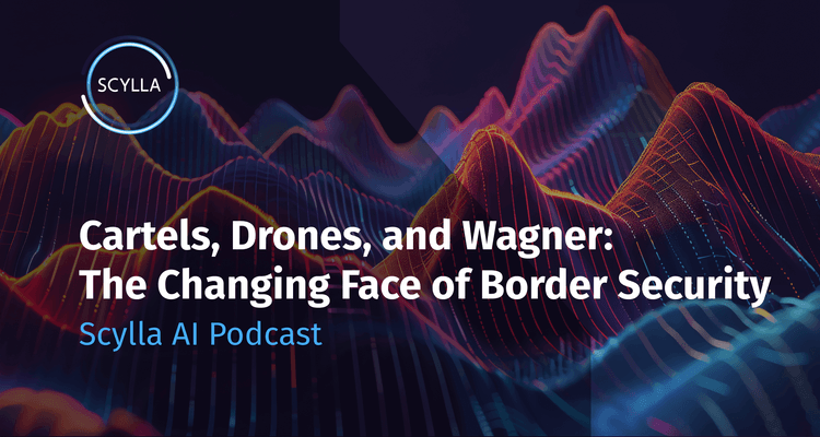 Cartels, Drones, and Wagner: The Changing Face of Border Security